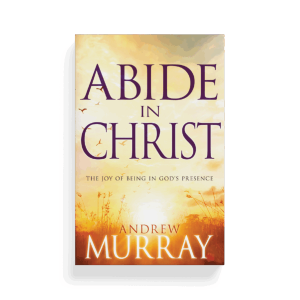 Abide in Christ: The Joy of Being in God's Presence (Book)