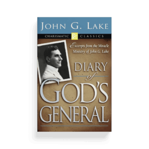 Diary of God's General: Excerpts from the Miracle Ministry of John G. Lake (Book)