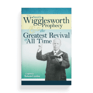 The Smith Wigglesworth Prophecy and the Greatest Revival of All Time (Book)