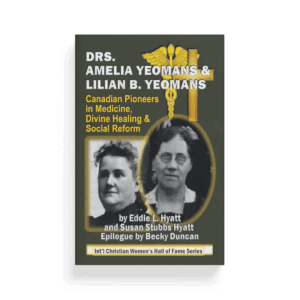 Drs. Amelia Yeomans & Lilian B. Yeomans: Canadian Pioneer in Medicine Divine Healing & Social Reform (Book)