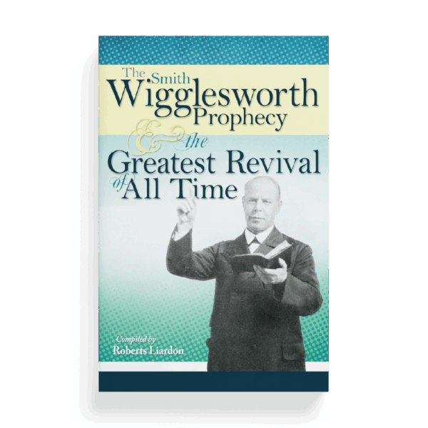 The Smith Wigglesworth Prophecy and the Greatest Revival of All Time (Book)
